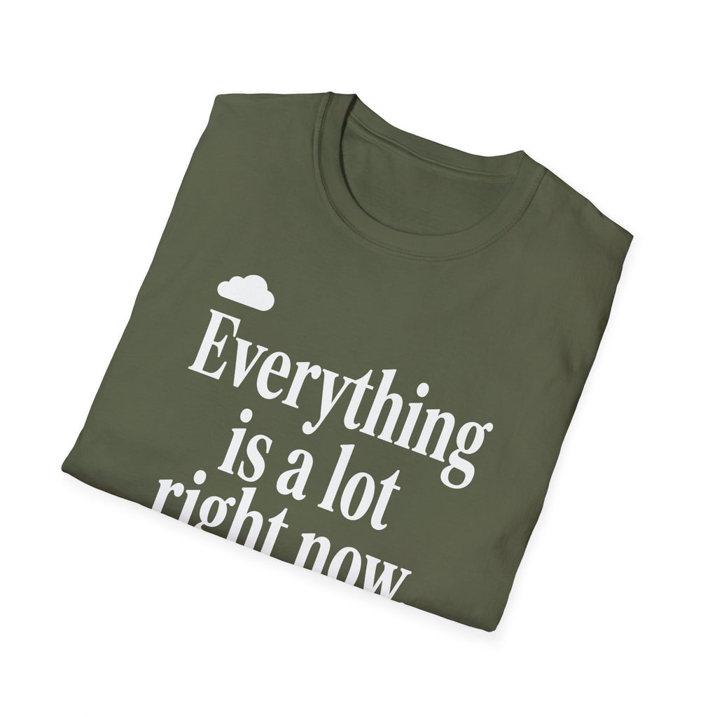 Everything Is A Lot Right Now T-Shirt