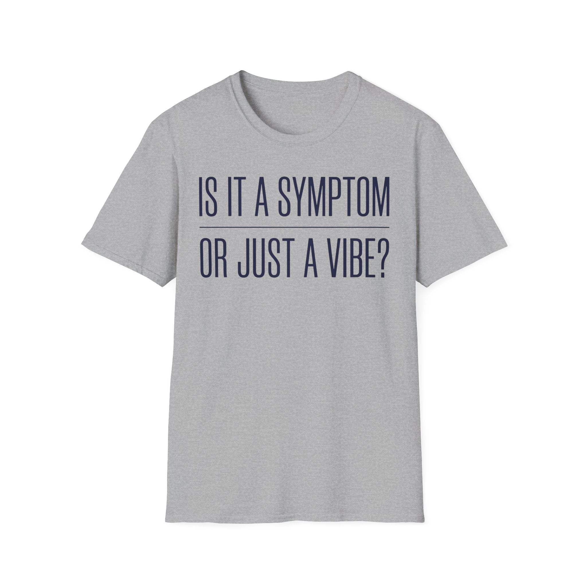 Symptom or Just a Vibe T-Shirt — Funny Quote Graphic Tee