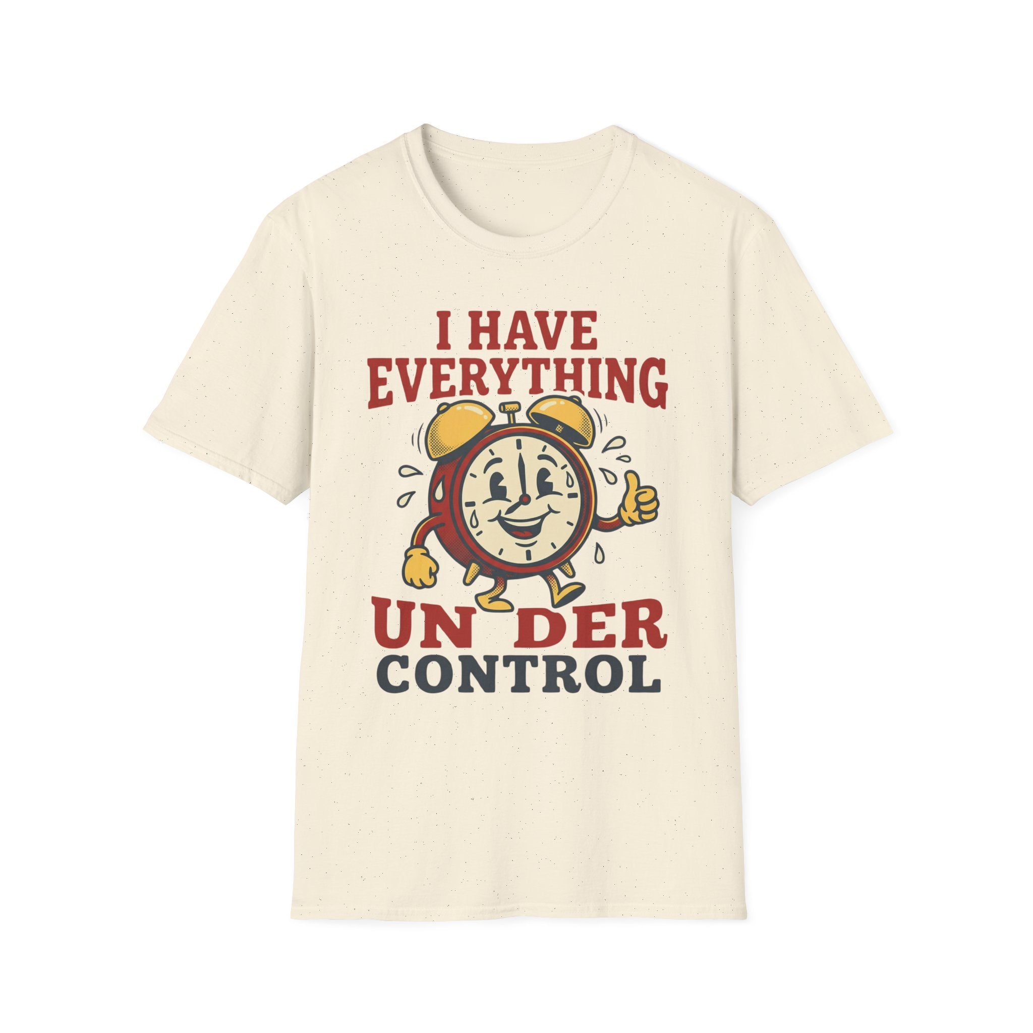 I Have Everything Under Control T shirt