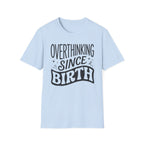 Overthinking Since Birth T-Shirt