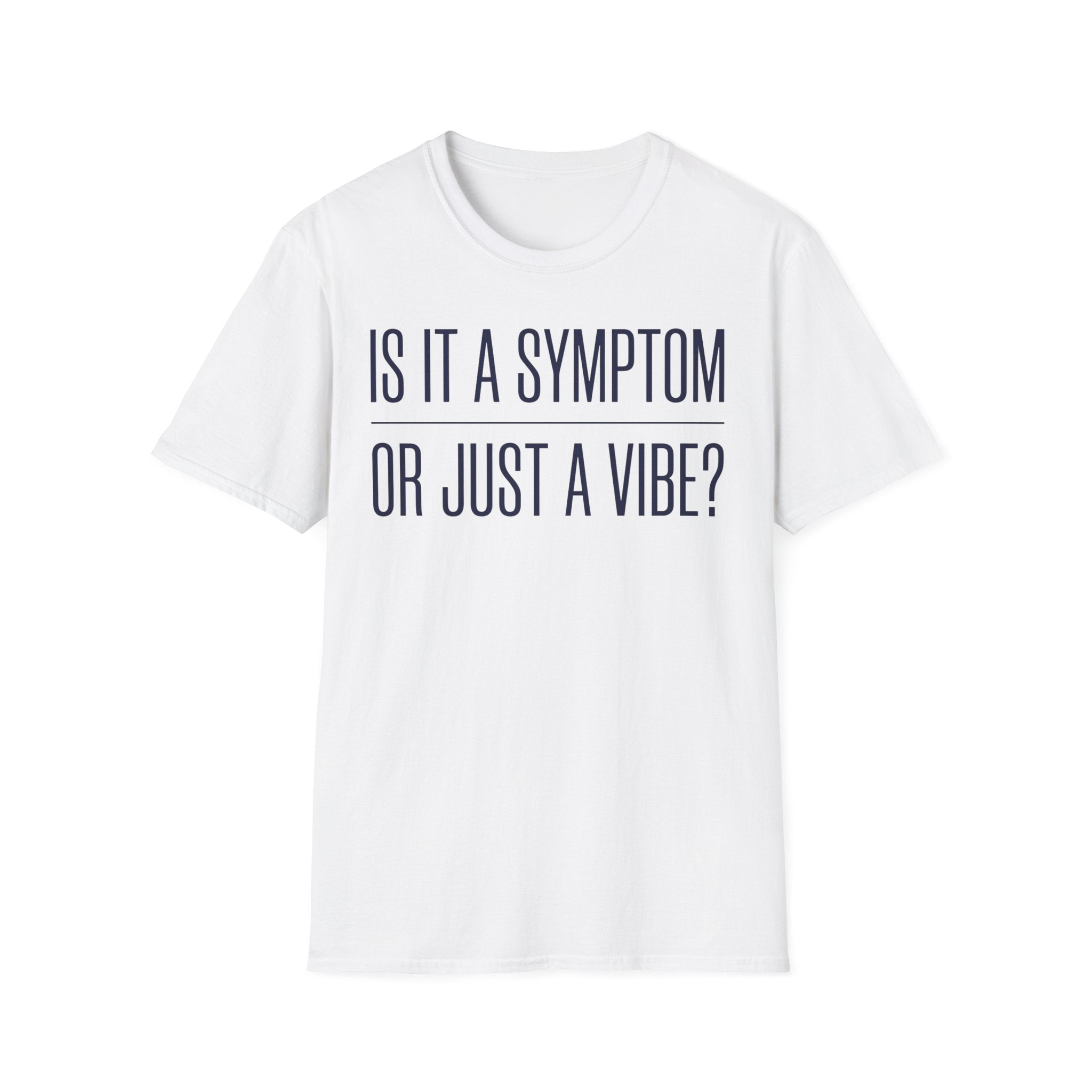 Symptom or Just a Vibe T-Shirt — Funny Quote Graphic Tee