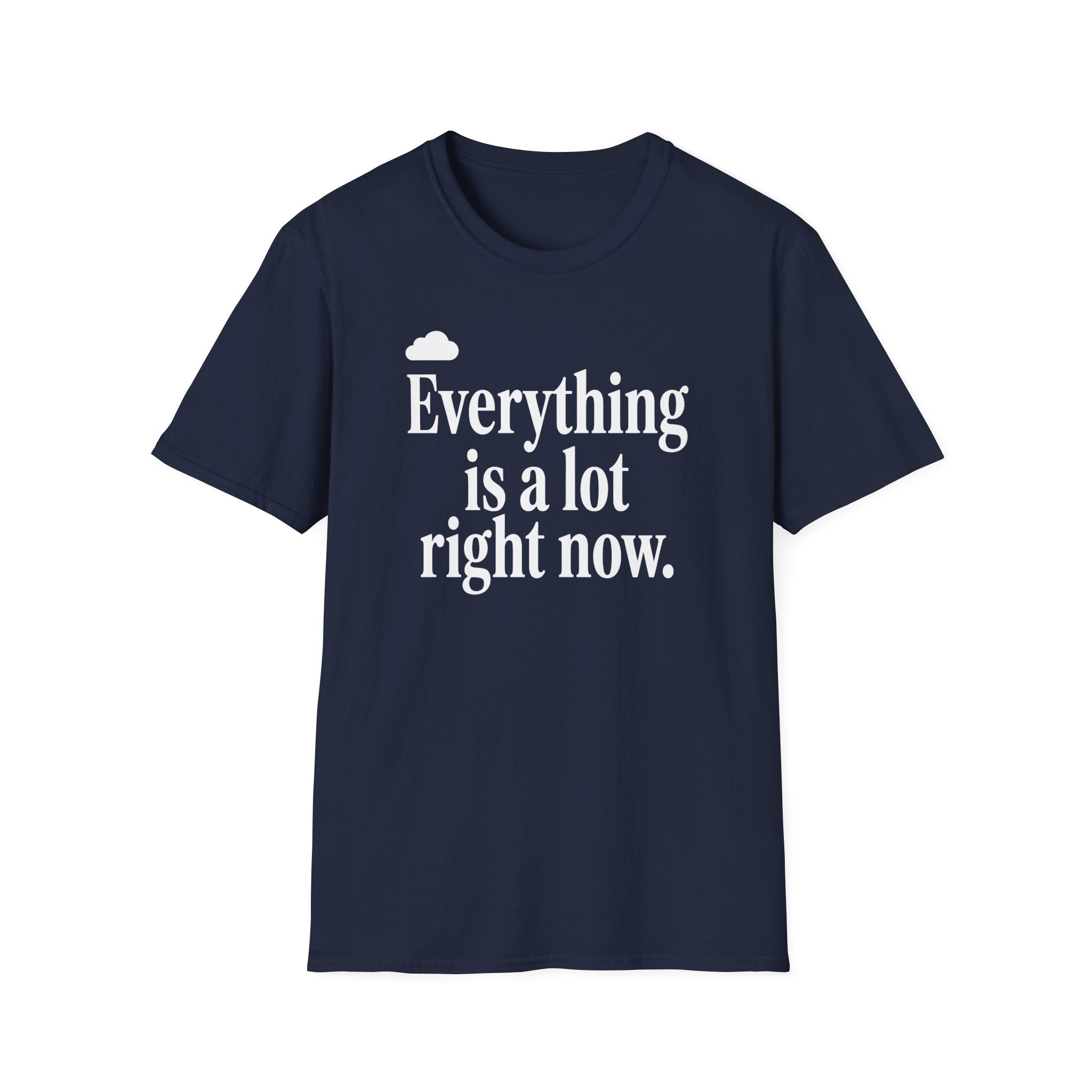 Everything Is A Lot Right Now T-Shirt