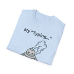 My Typing Is Just Me Deleting, Me Deleting, A Rant T shirt