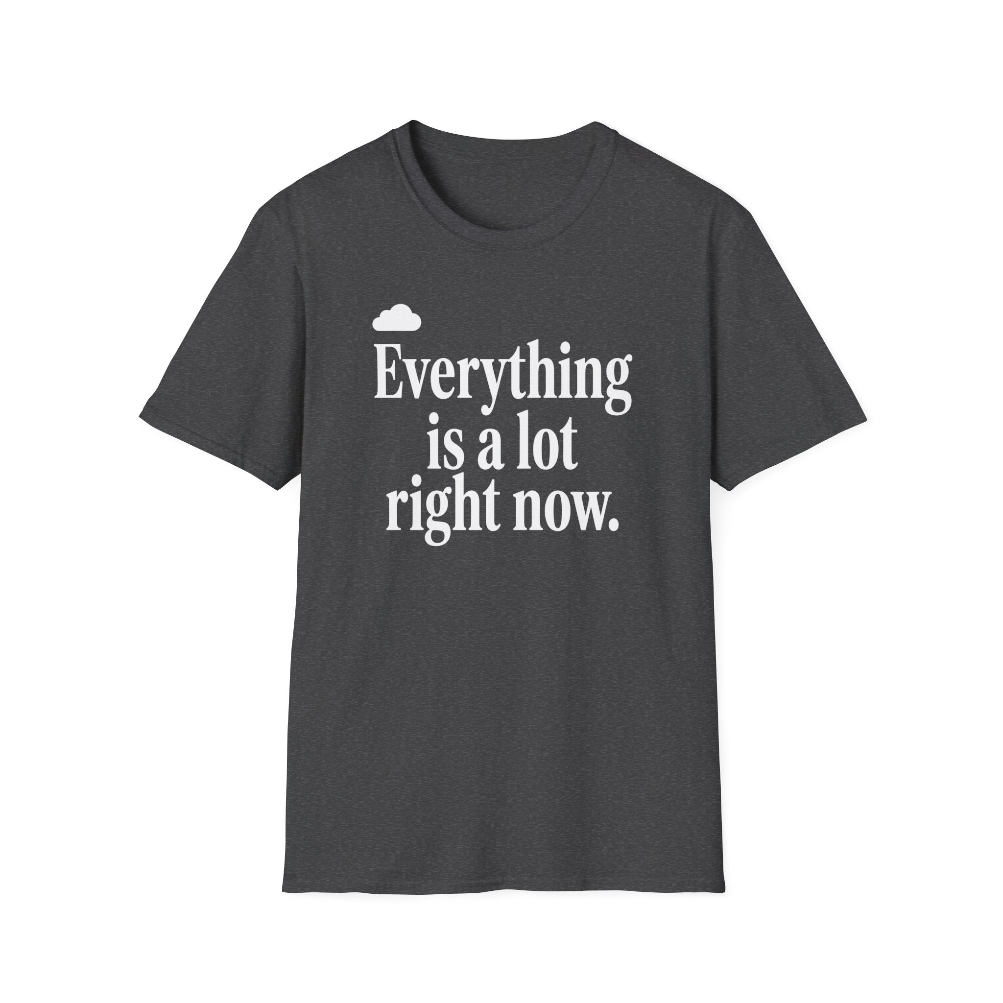 Everything Is A Lot Right Now T-Shirt