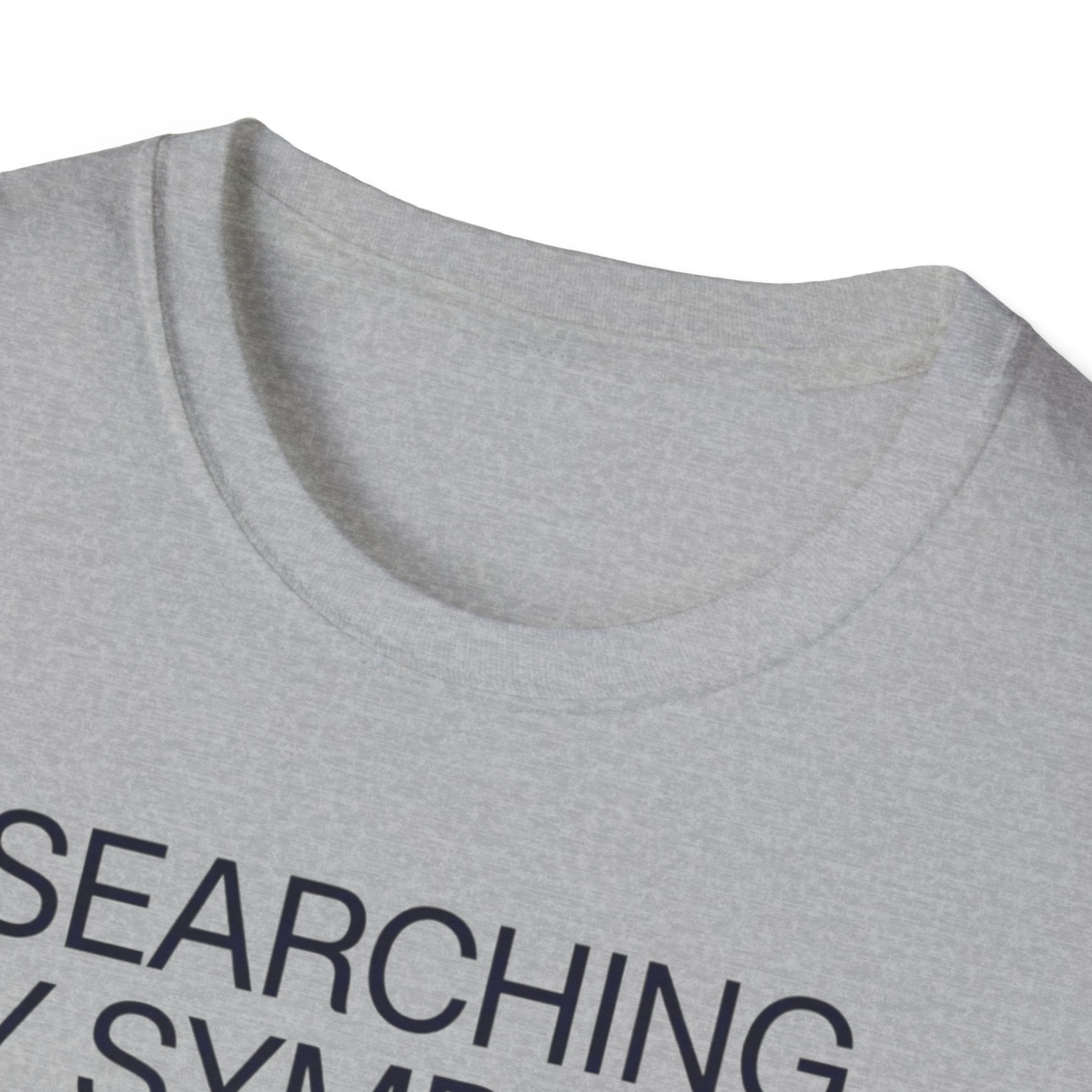 Searching Symptoms Was a Mistake T shirt