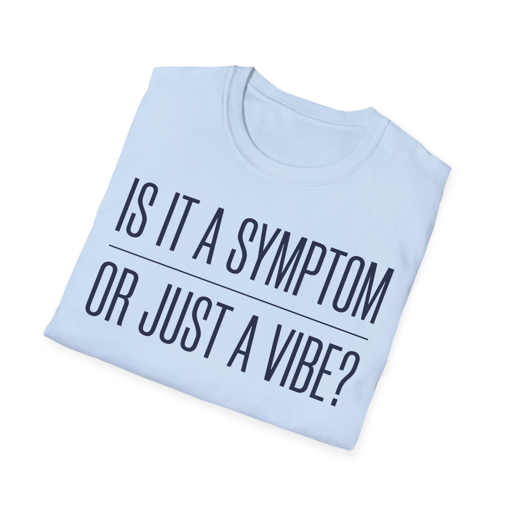 Symptom or Just a Vibe T-Shirt — Funny Quote Graphic Tee