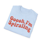 Oooooh, I’m Spiraling T shirt