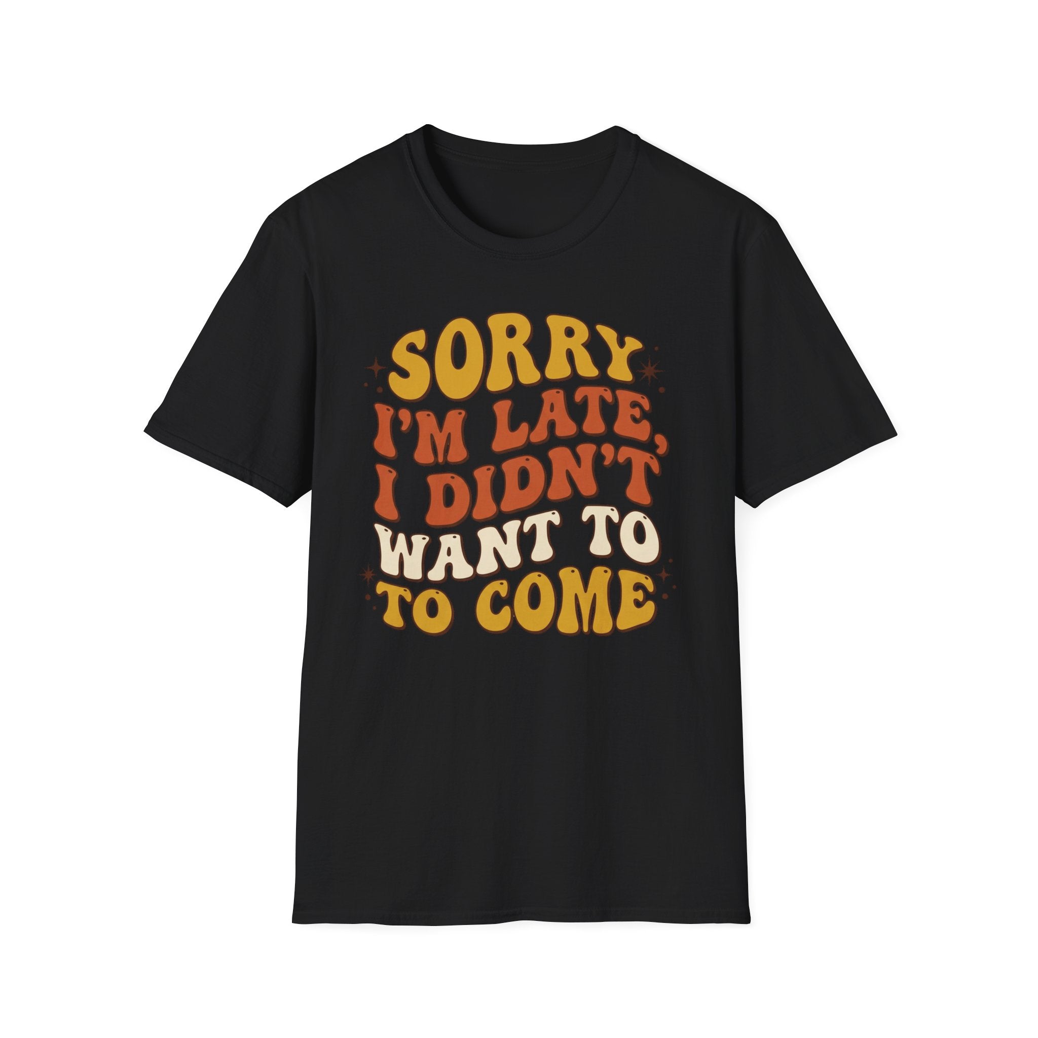 "Sorry I’m Late, I Didn’t Want To Come” Retro Quote Tee
