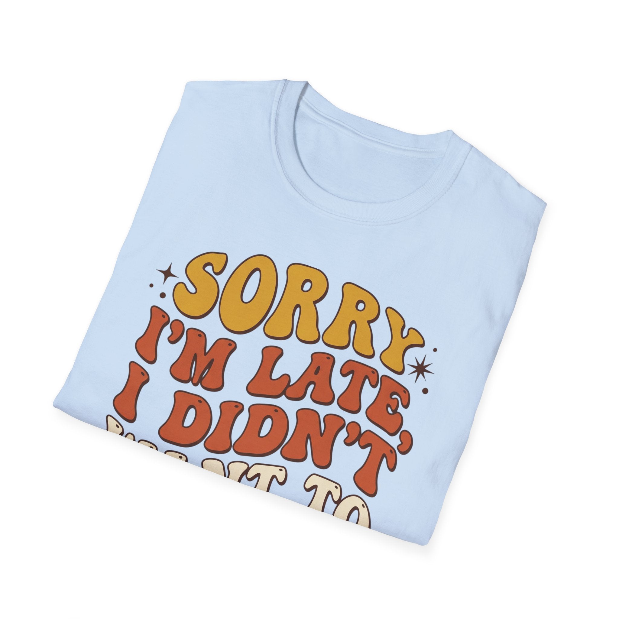 "Sorry I’m Late, I Didn’t Want To Come” Retro Quote Tee