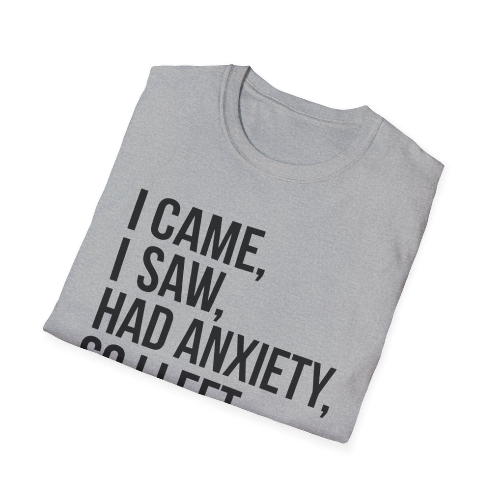 Anxiety Humor T-Shirt — "I Came, I Saw, Had Anxiety, So I Left" Graphic Tee