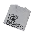 Anxiety Humor T-Shirt — "I Came, I Saw, Had Anxiety, So I Left" Graphic Tee
