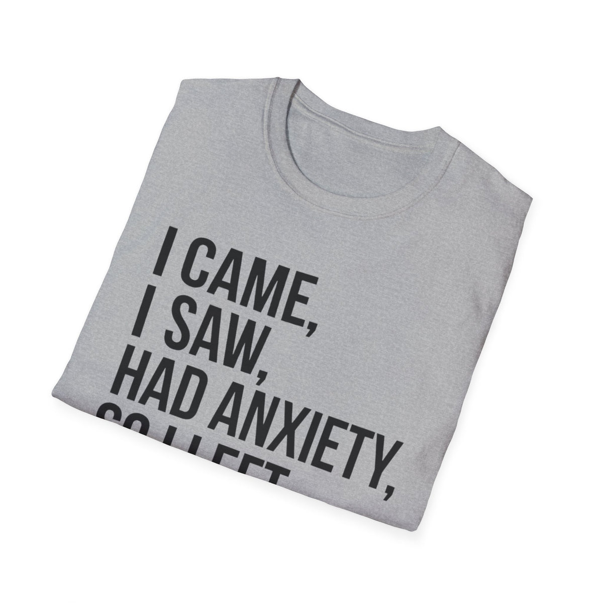 Anxiety Humor T-Shirt — "I Came, I Saw, Had Anxiety, So I Left" Graphic Tee