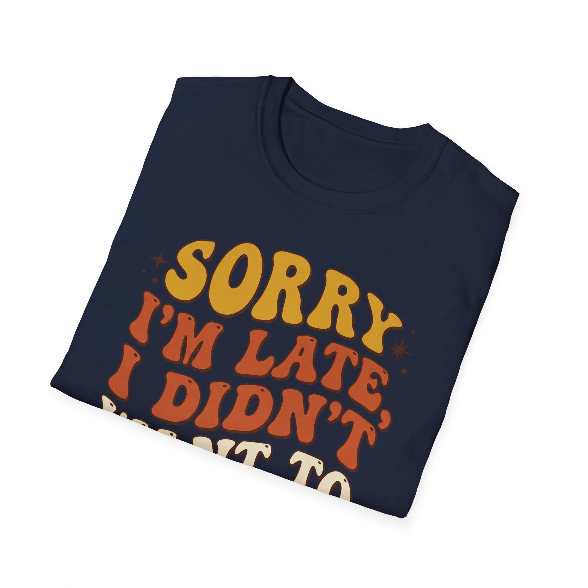 "Sorry I’m Late, I Didn’t Want To Come” Retro Quote Tee