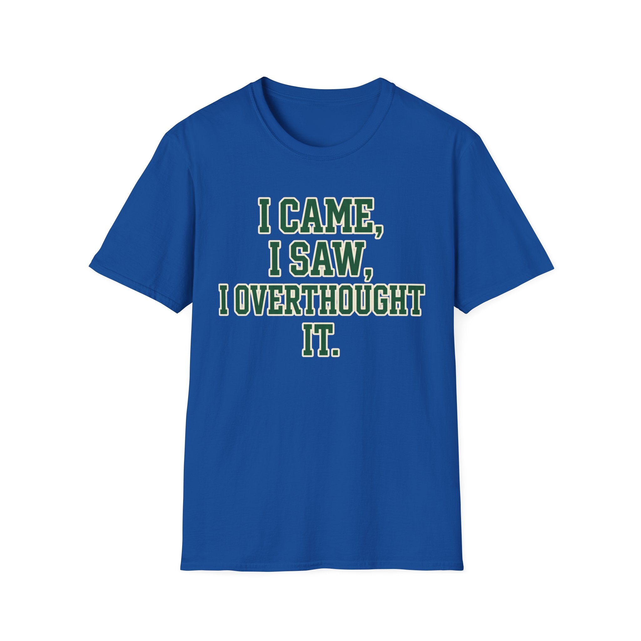 I Came I Saw I Overthought It T-Shirt — Funny Overthinker Graphic Tee