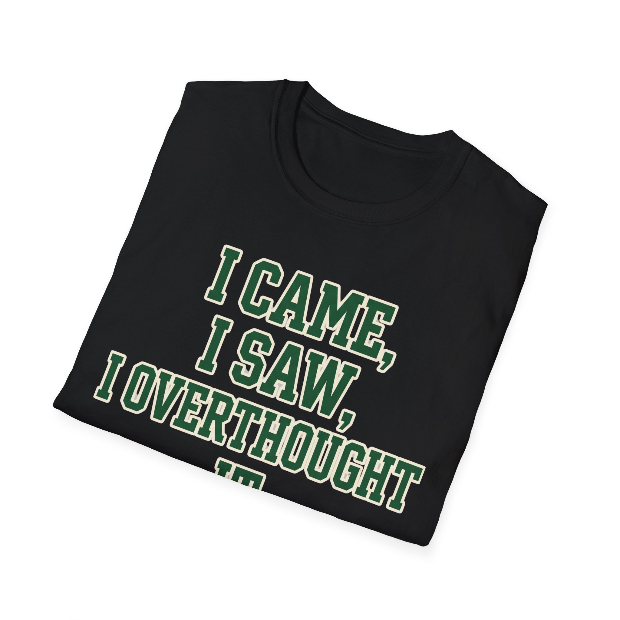 I Came I Saw I Overthought It T-Shirt — Funny Overthinker Graphic Tee