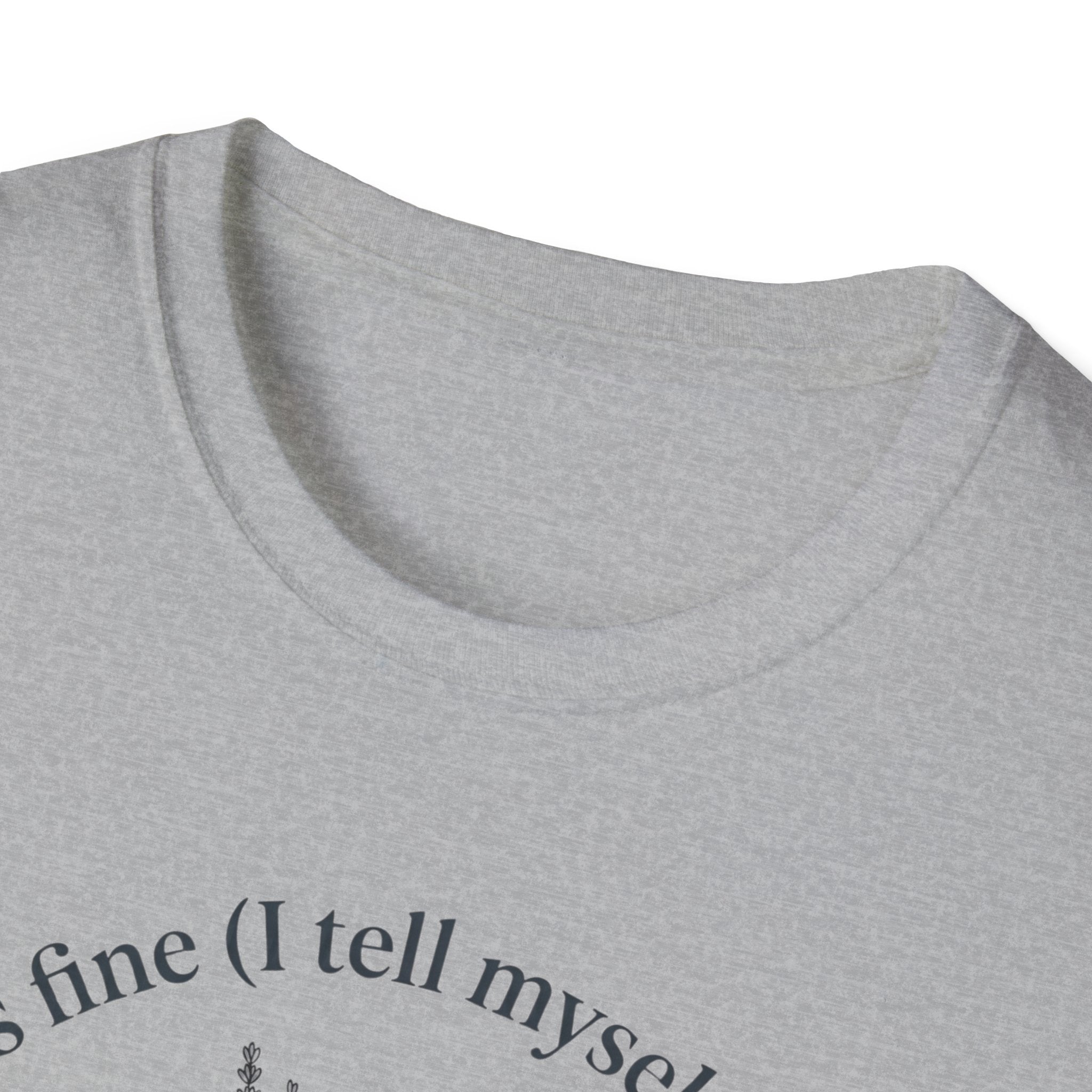 T-Shirt — "Every Thing's Fine I Tell Myself 3-4 Times a Day" Minimal Botanical Mental Health Tee