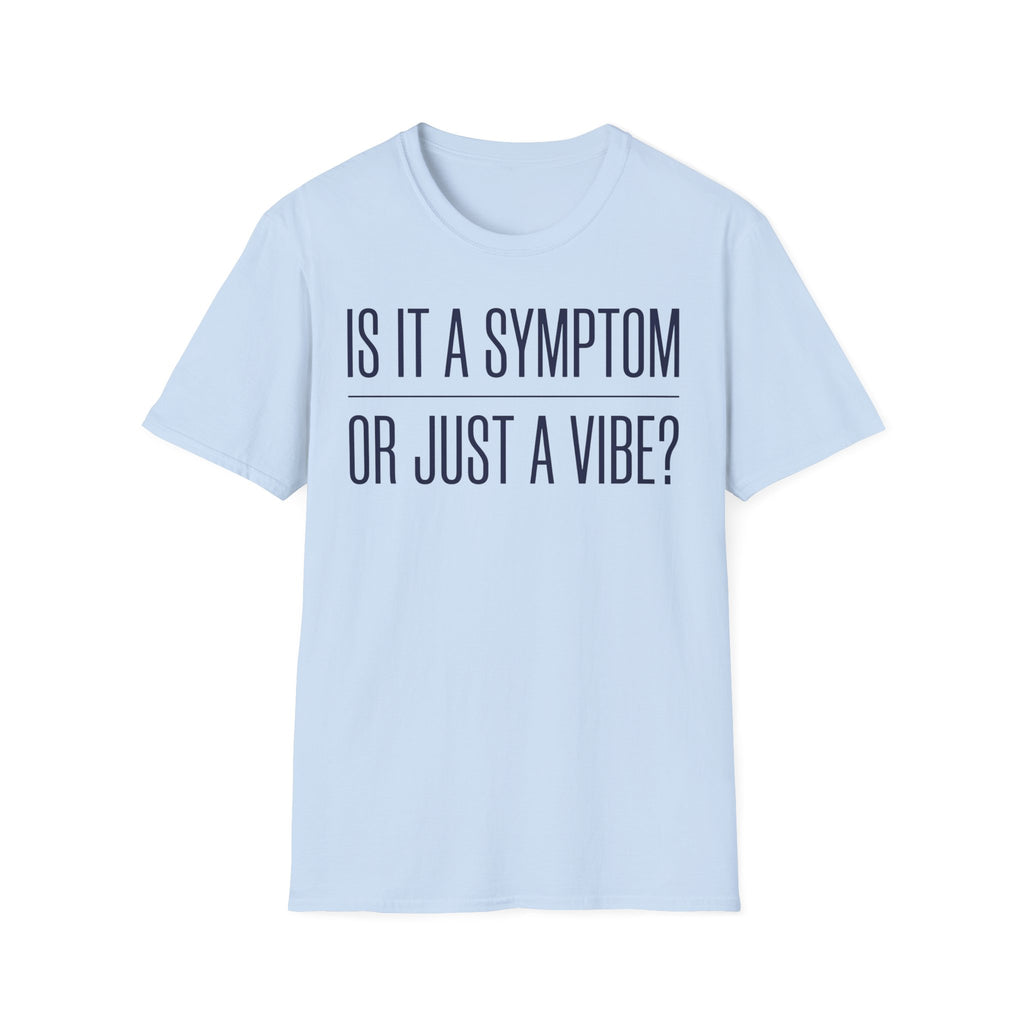Symptom or Just a Vibe T-Shirt — Funny Quote Graphic Tee