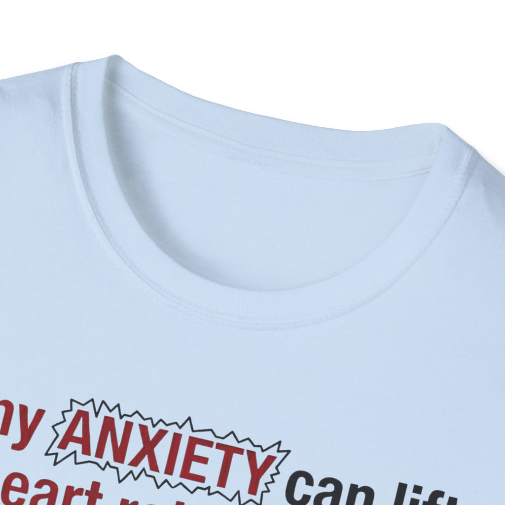 If My Anxiety Can Lift Hearts, So Can I T shirt