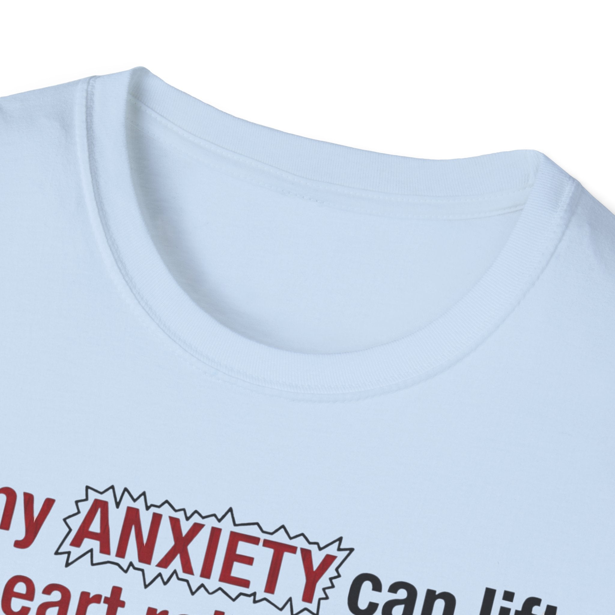 If My Anxiety Can Lift Hearts, So Can I T shirt