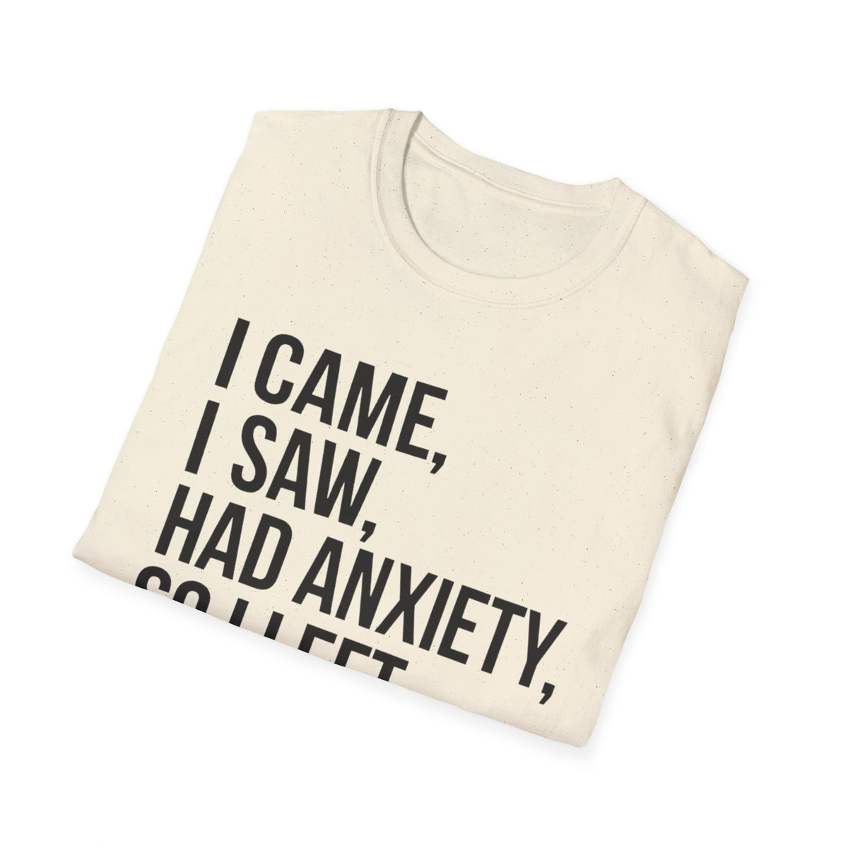 Anxiety Humor T-Shirt — "I Came, I Saw, Had Anxiety, So I Left" Graphic Tee
