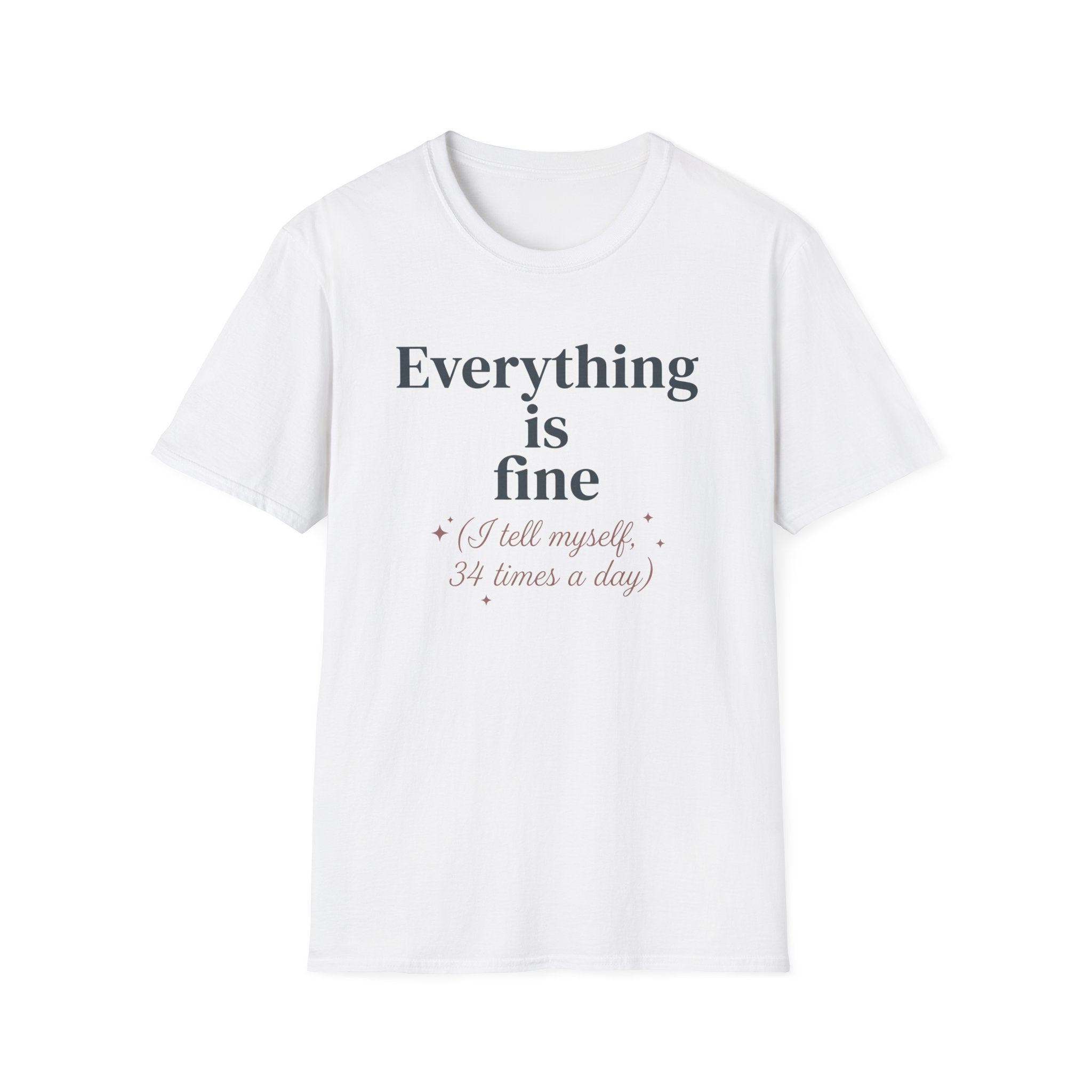 Everything Is Fine T-Shirt — 'I Tell Myself 34 Times a Day' Funny Mental Health Graphic Tee