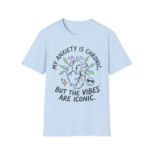 Anxiety Is Chronic, Vibes Iconic – Funny Mental Health T shirt