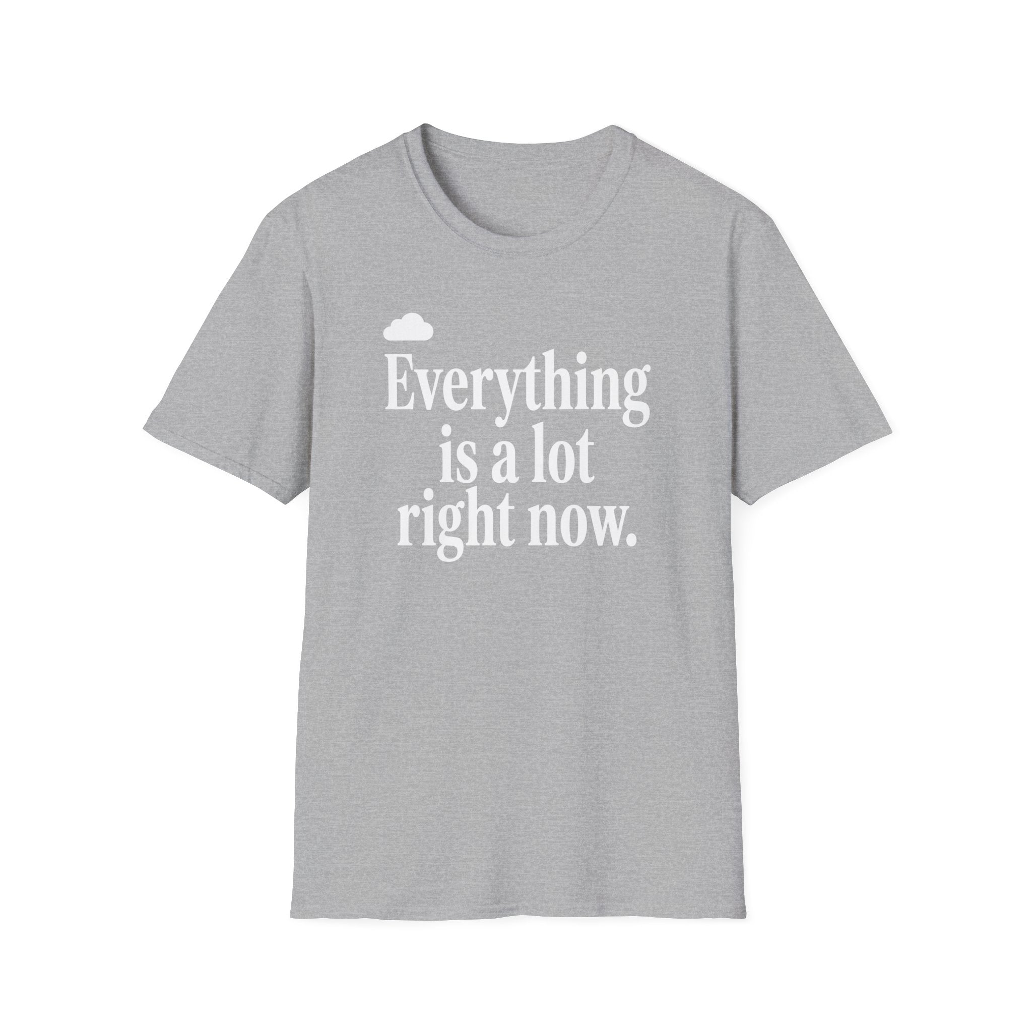 Everything Is A Lot Right Now T-Shirt