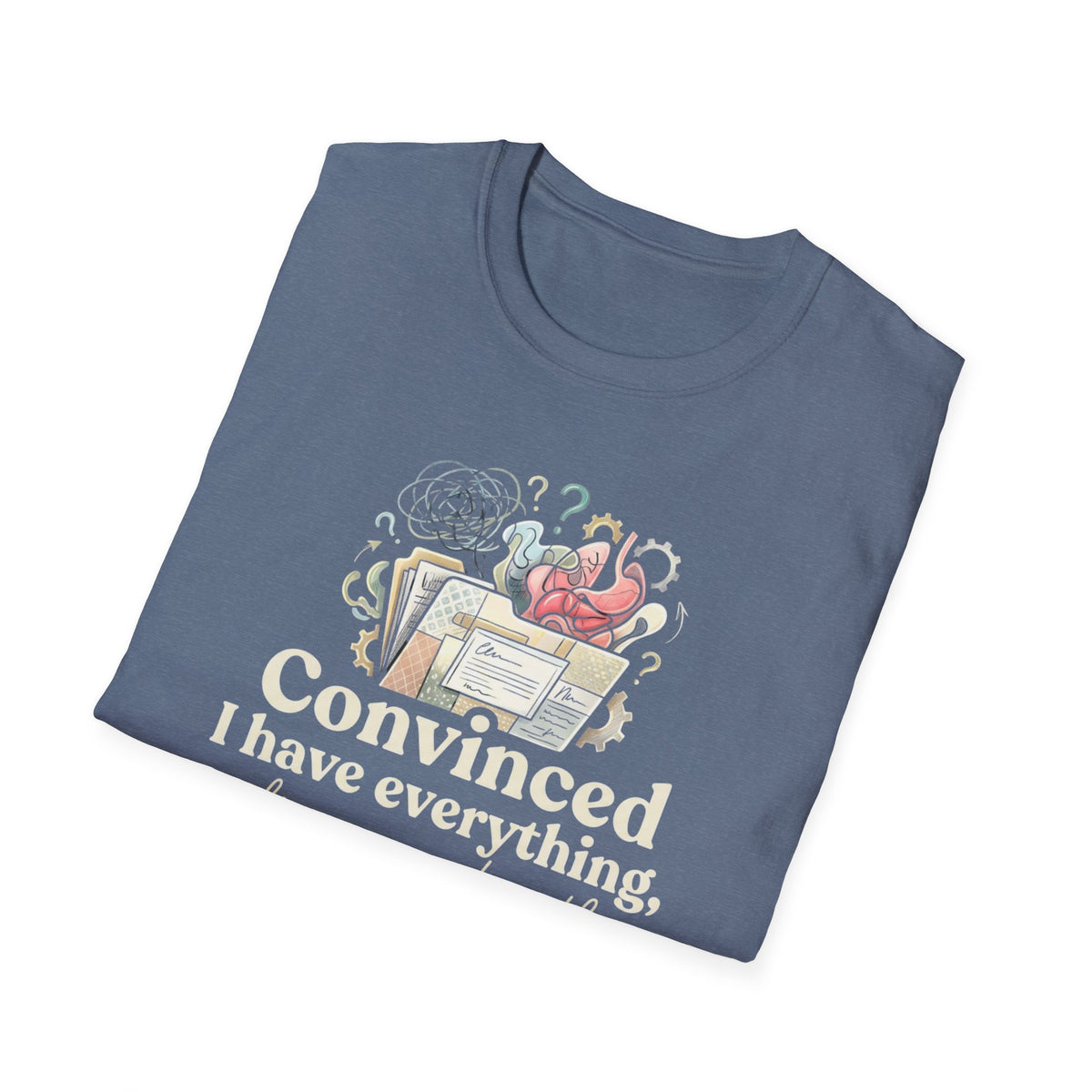 "Convinced I Have Everything, Diagnosed With Nothing" T-Shirt