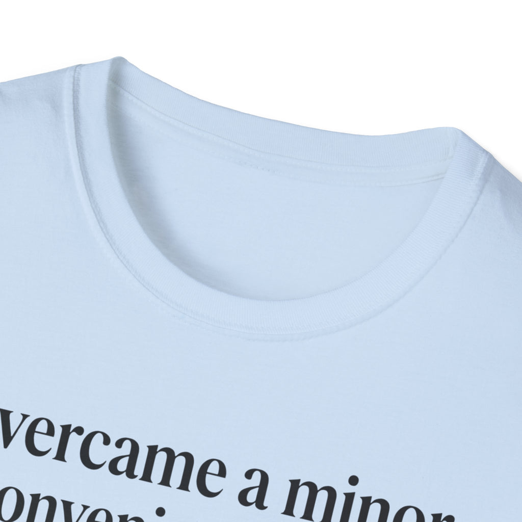 T-Shirt — "Overcame a minor inconvenience today. Big deal." Minimalist Sarcastic Tee