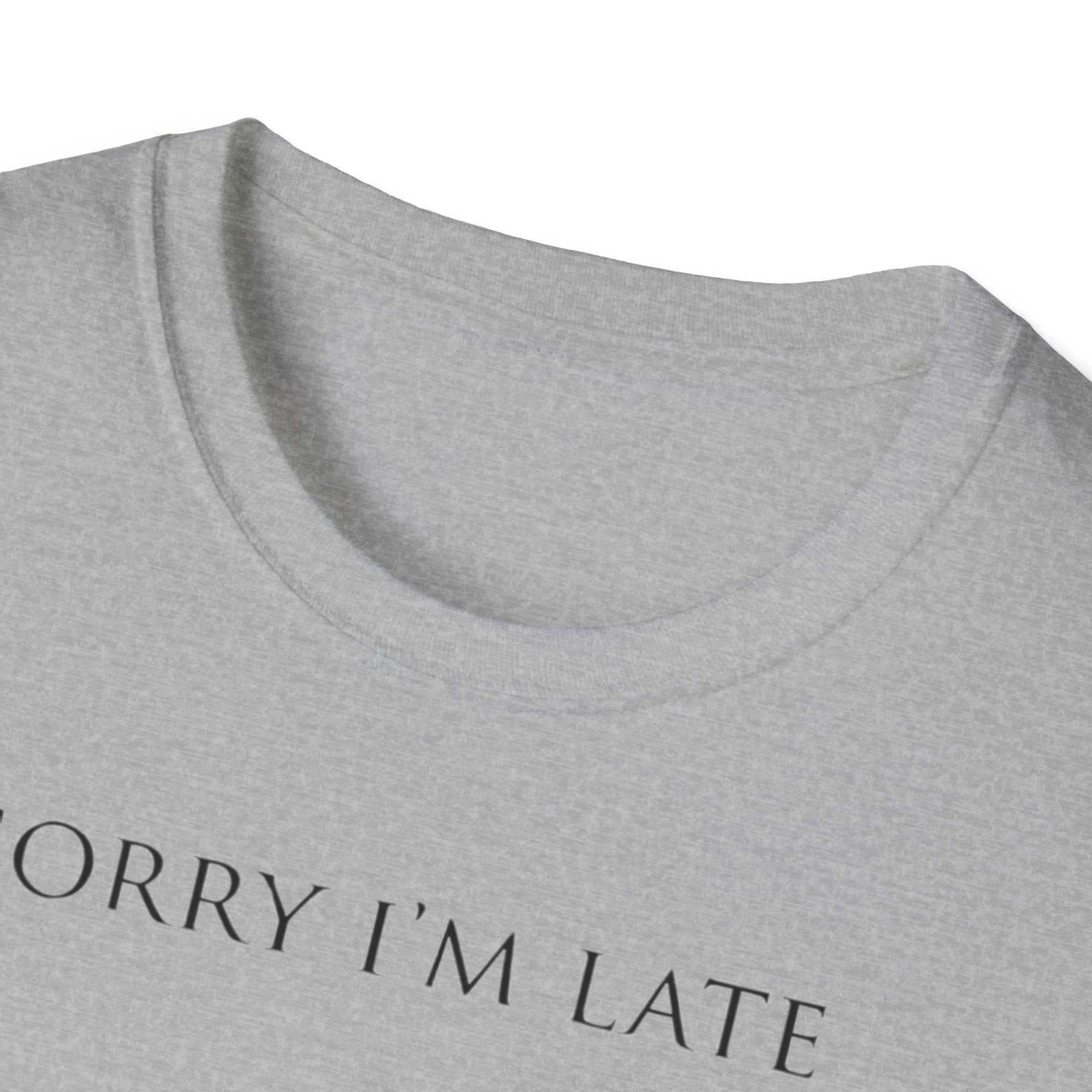 Sorry I'm Late | The "Still Debating On Being Here" T shirt