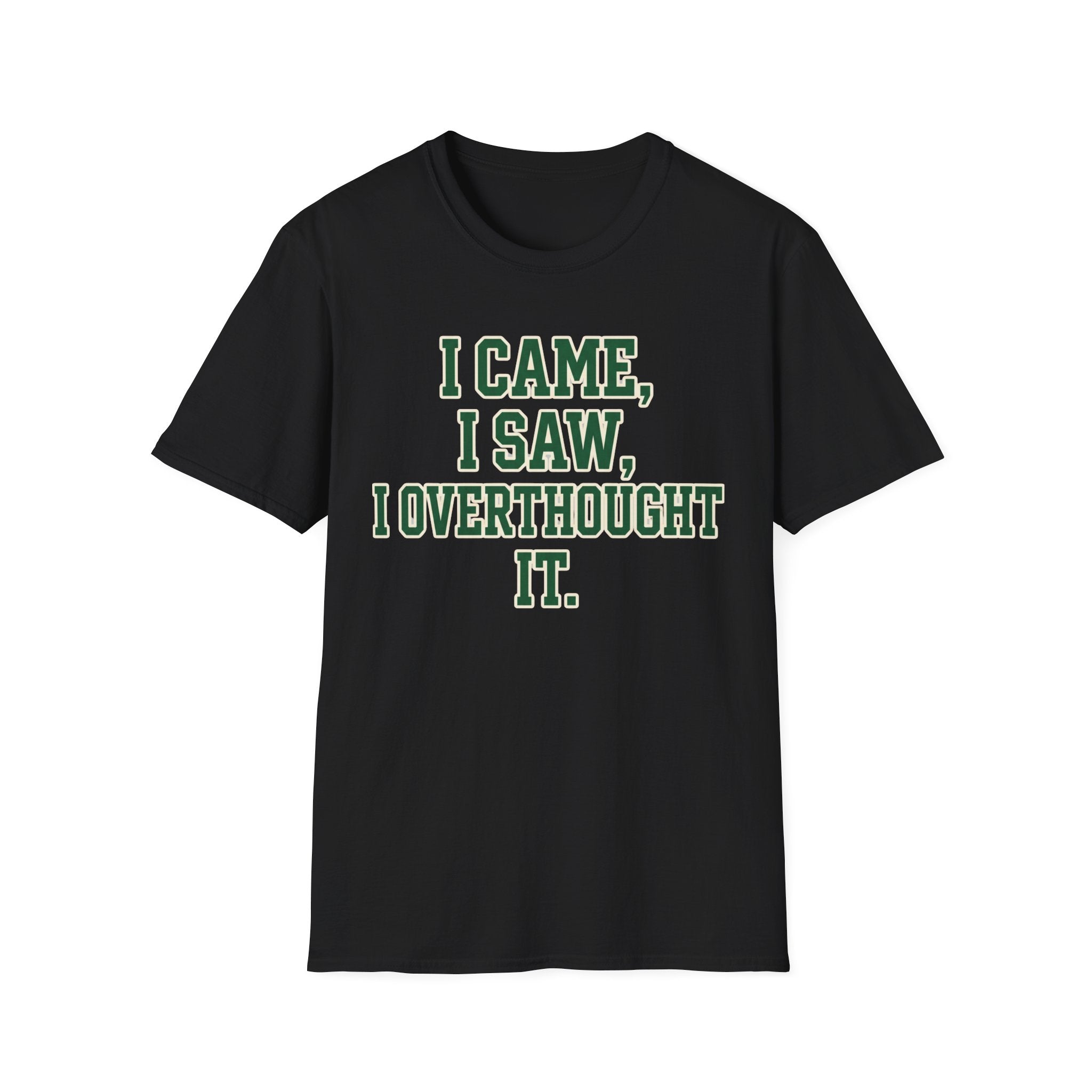 I Came I Saw I Overthought It T-Shirt — Funny Overthinker Graphic Tee