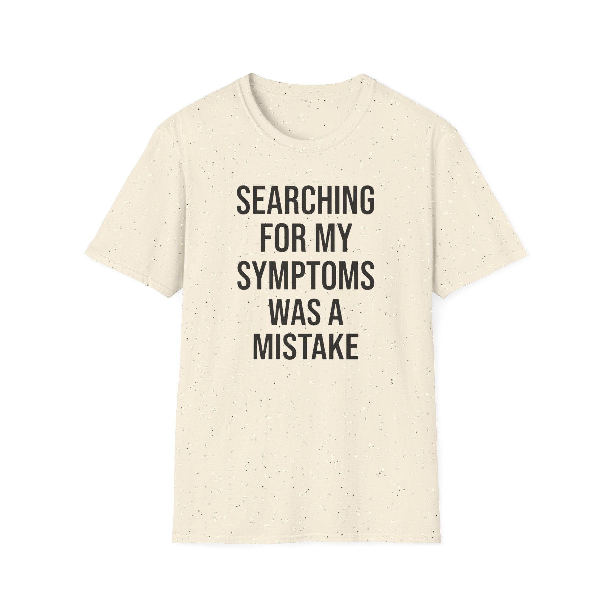 T-Shirt — "Searching For My Symptoms Was A Mistake" Funny Humor Tee