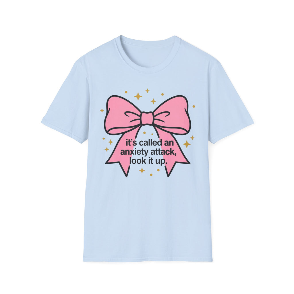 It’s Called an Anxiety Attack — Look It Up T shirt