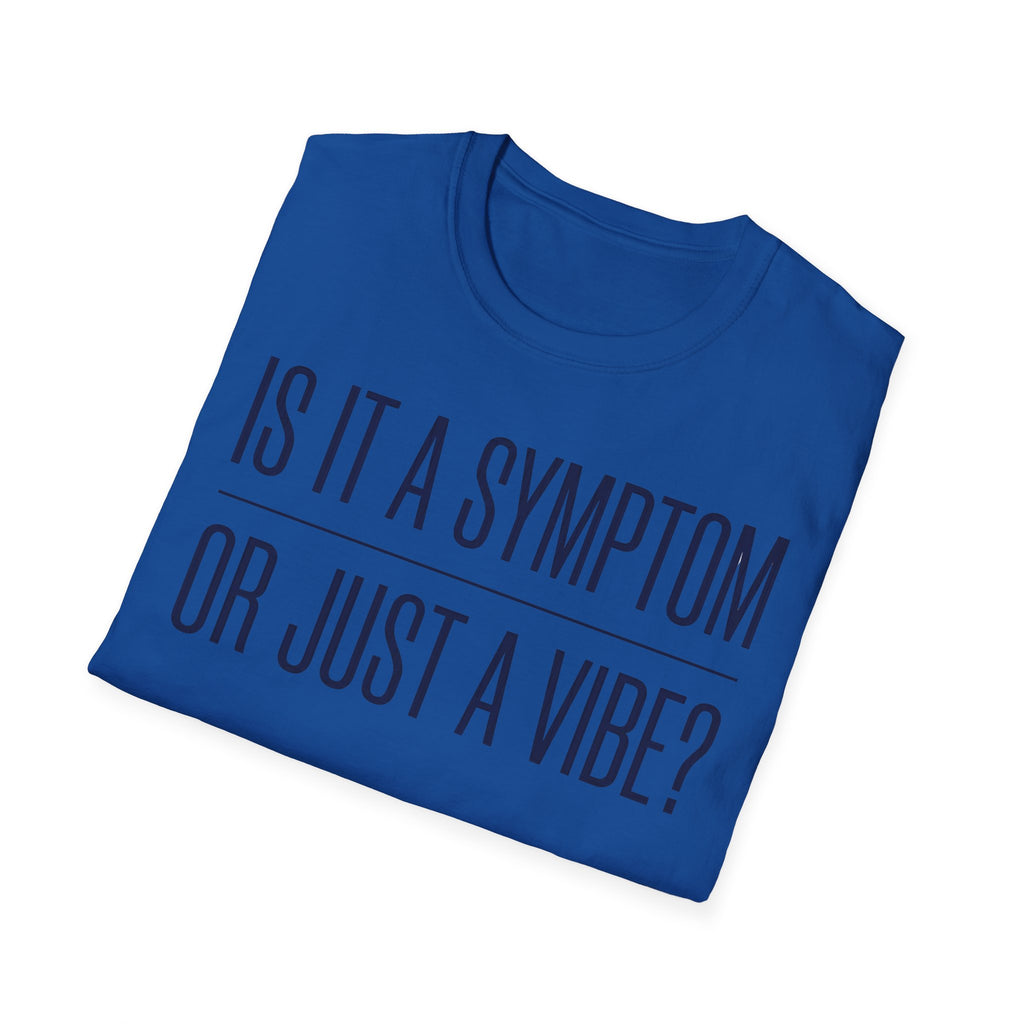 Symptom or Just a Vibe T-Shirt — Funny Quote Graphic Tee