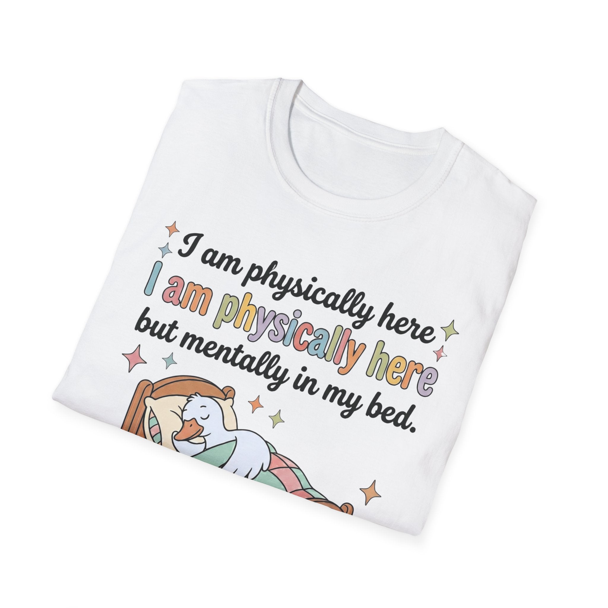 “Physically Here, Mentally in My Bed” T-Shirt