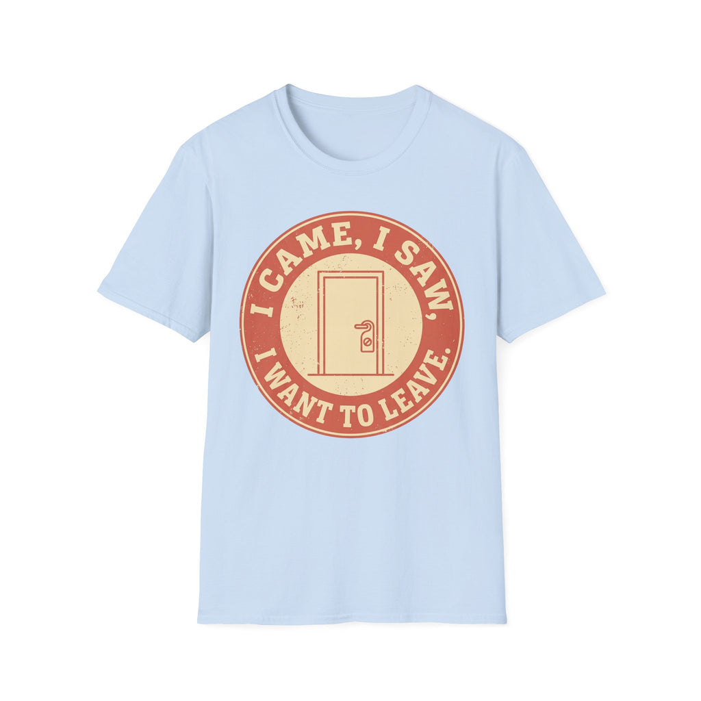 I Came, Saw, Wanted to Leave – Funny Introvert T shirt