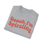 Oooooh, I’m Spiraling T shirt