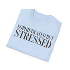 Sophisticated But Stressed T shirt