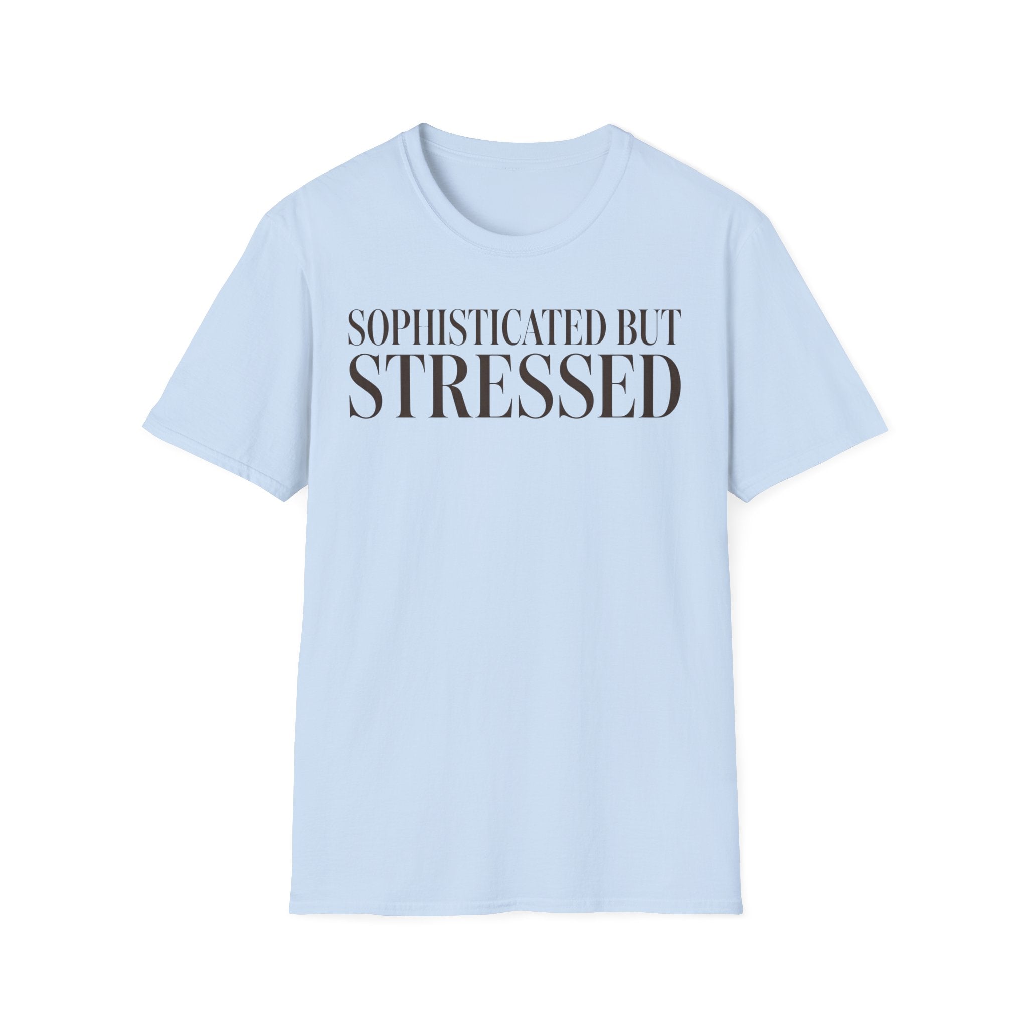 Sophisticated But Stressed T shirt
