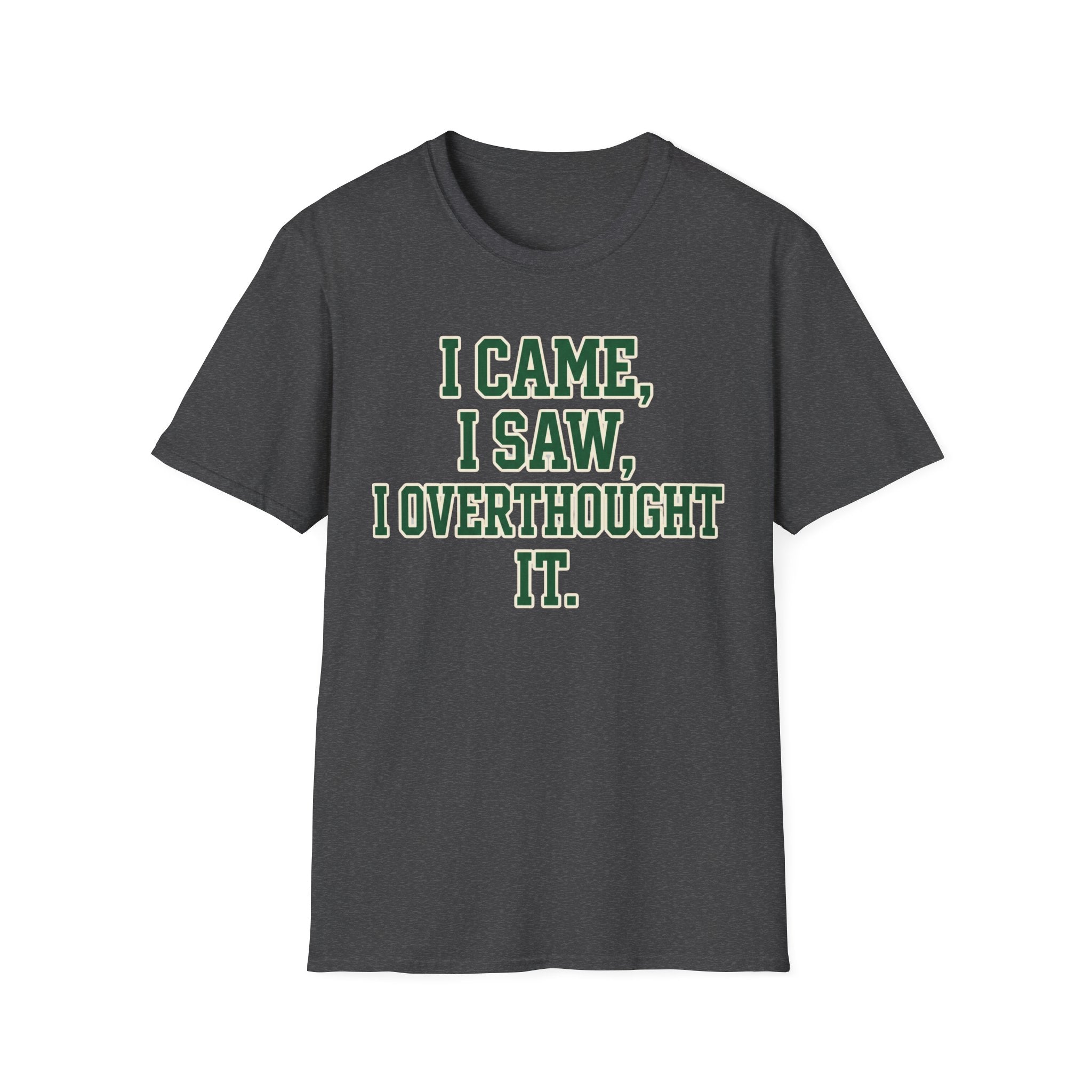 I Came I Saw I Overthought It T-Shirt — Funny Overthinker Graphic Tee