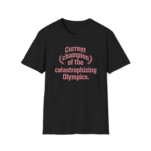 Catastrophizing Olympics T-Shirt — "Current Champion of the Catastrophizing Olympics" Funny Mental Health Tee
