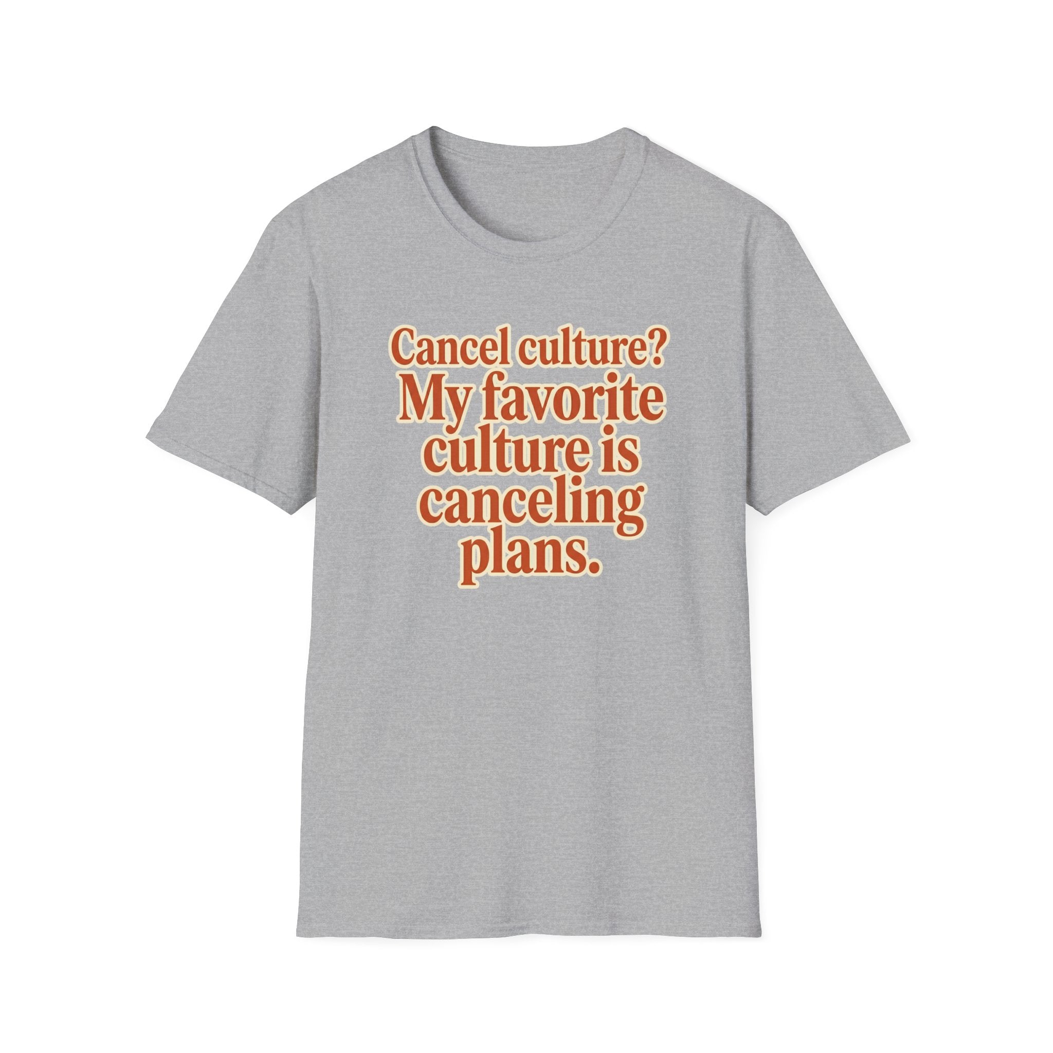 T-Shirt — "Cancel culture? My favorite culture is canceling plans." Graphic Tee