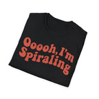 Oooooh, I’m Spiraling T shirt