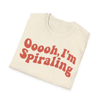 Oooooh, I’m Spiraling T shirt