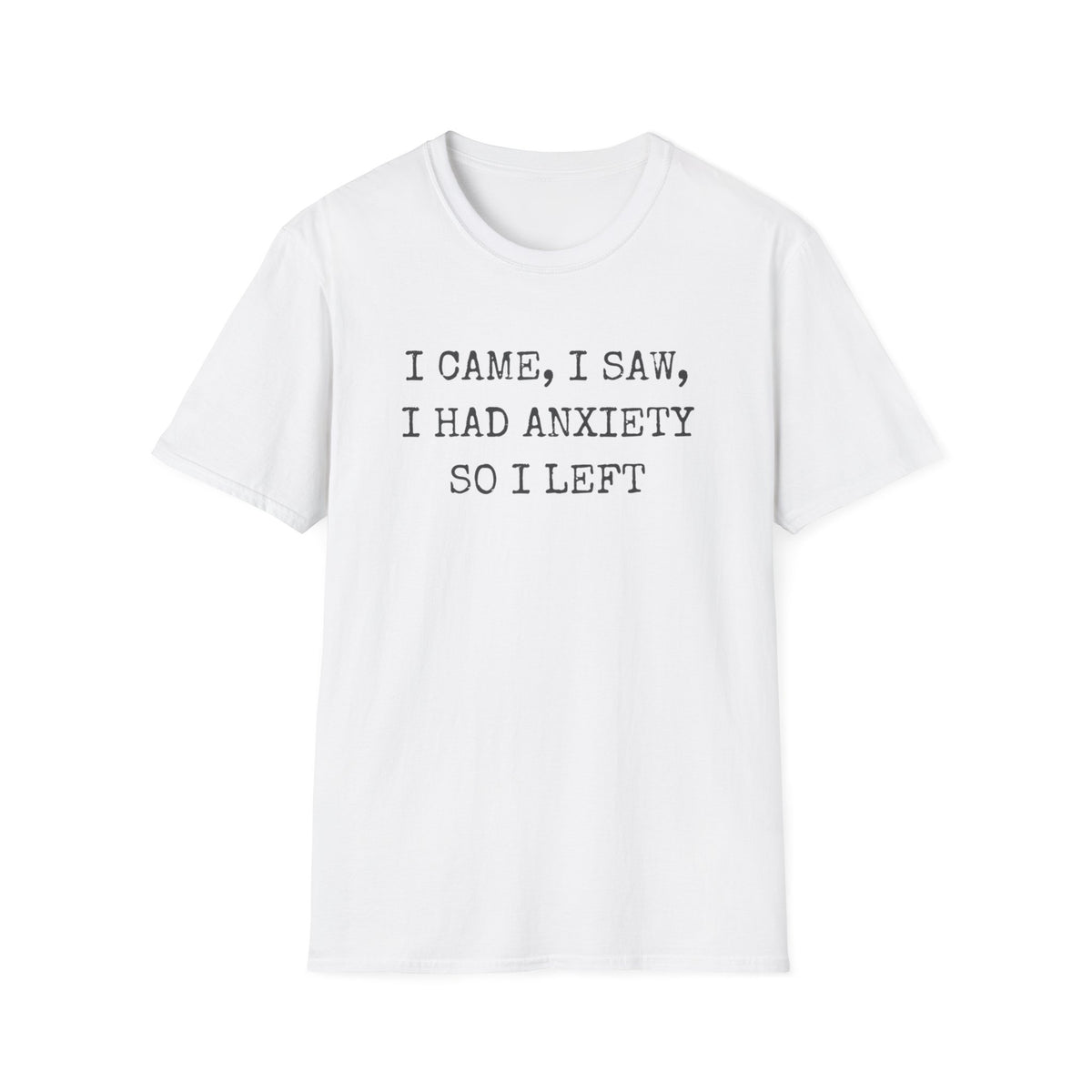 I Came I Saw I Had Anxiety So I Left Tee — Funny Anxiety Awareness T-Shirt