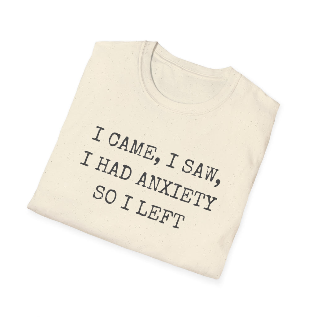 I Came I Saw I Had Anxiety So I Left Tee — Funny Anxiety Awareness T-Shirt