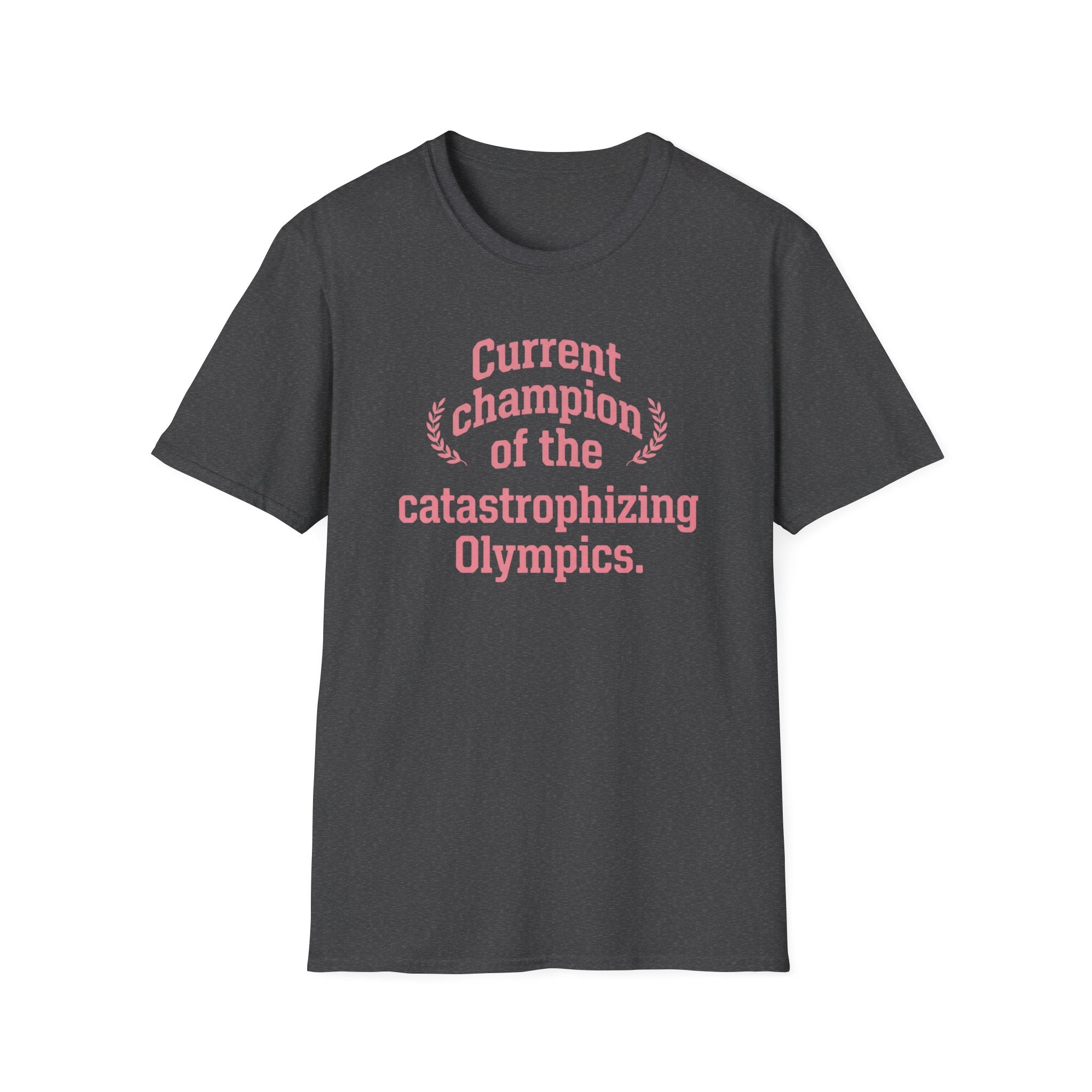 Catastrophizing Olympics T-Shirt — "Current Champion of the Catastrophizing Olympics" Funny Mental Health Tee