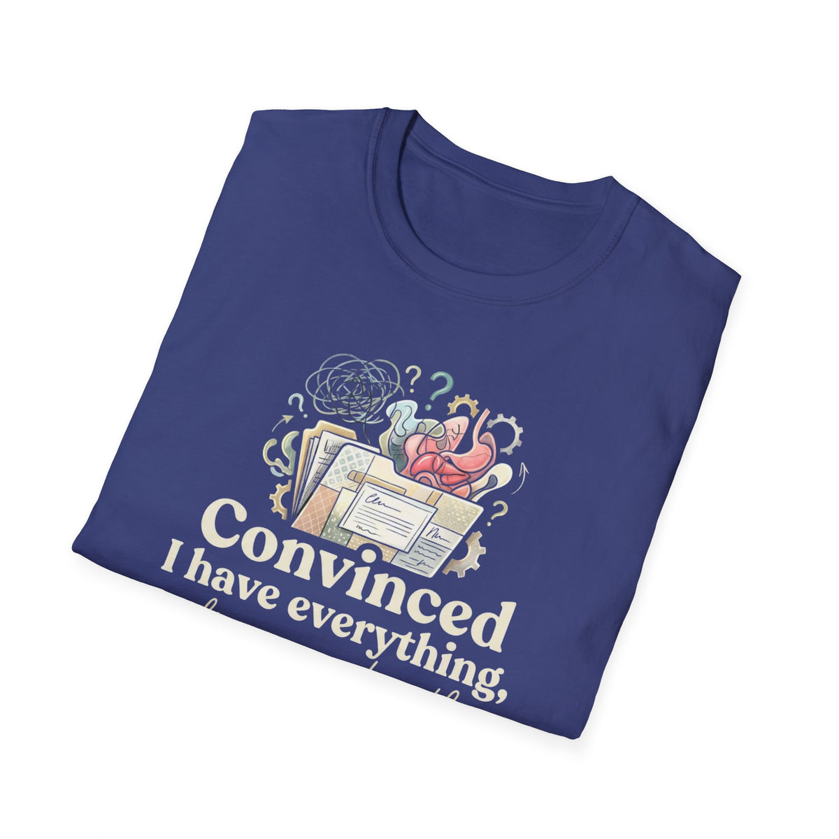 "Convinced I Have Everything, Diagnosed With Nothing" T-Shirt
