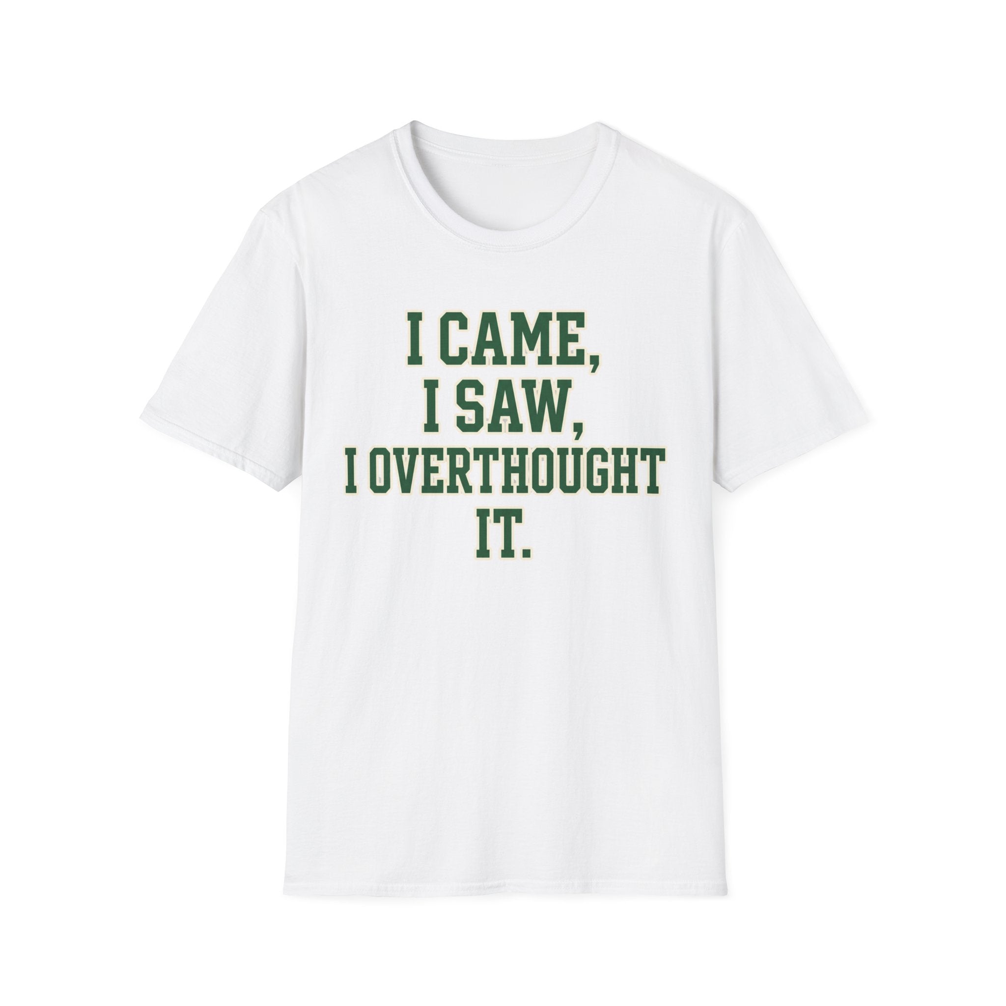 I Came I Saw I Overthought It T-Shirt — Funny Overthinker Graphic Tee