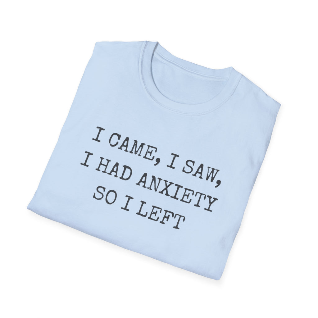 I Came I Saw I Had Anxiety So I Left Tee — Funny Anxiety Awareness T-Shirt